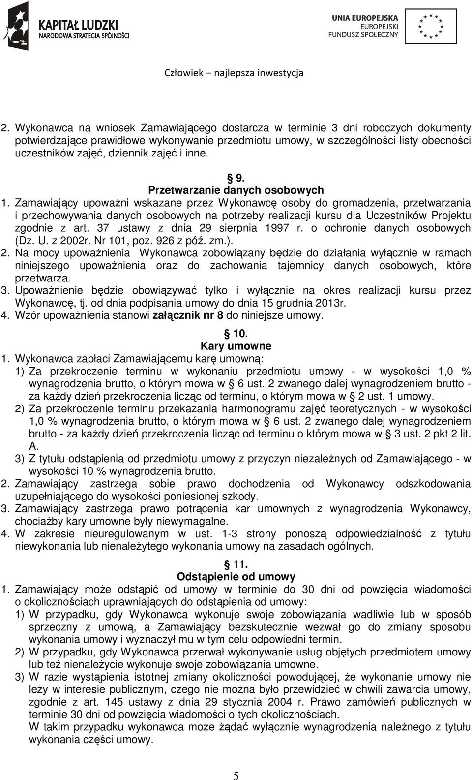 Zamawiający upoważni wskazane przez Wykonawcę osoby do gromadzenia, przetwarzania i przechowywania danych osobowych na potrzeby realizacji kursu dla Uczestników Projektu zgodnie z art.