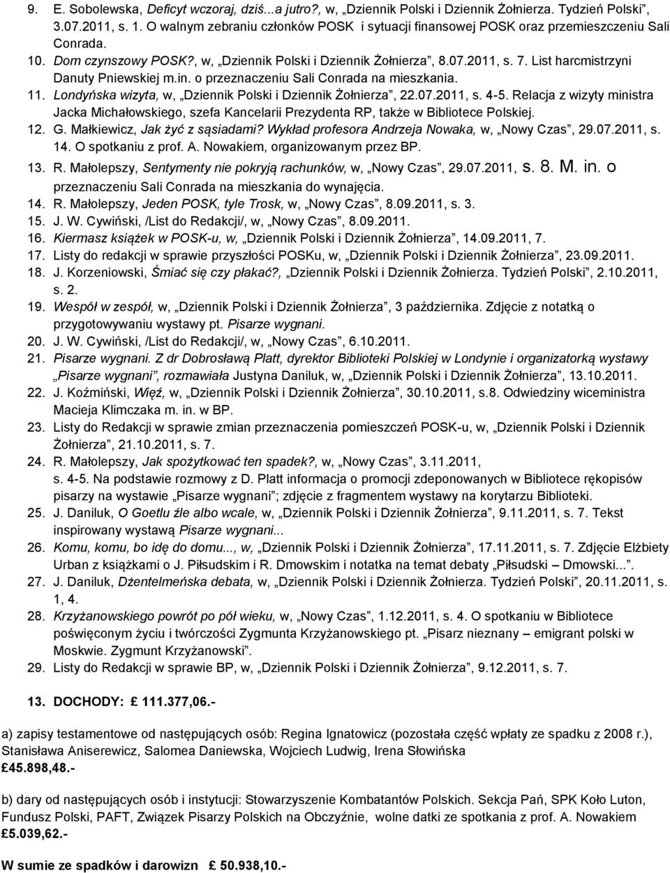 List harcmistrzyni Danuty Pniewskiej m.in. o przeznaczeniu Sali Conrada na mieszkania. 11. Londyńska wizyta, w, Dziennik Polski i Dziennik Żołnierza, 22.07.2011, s. 4-5.