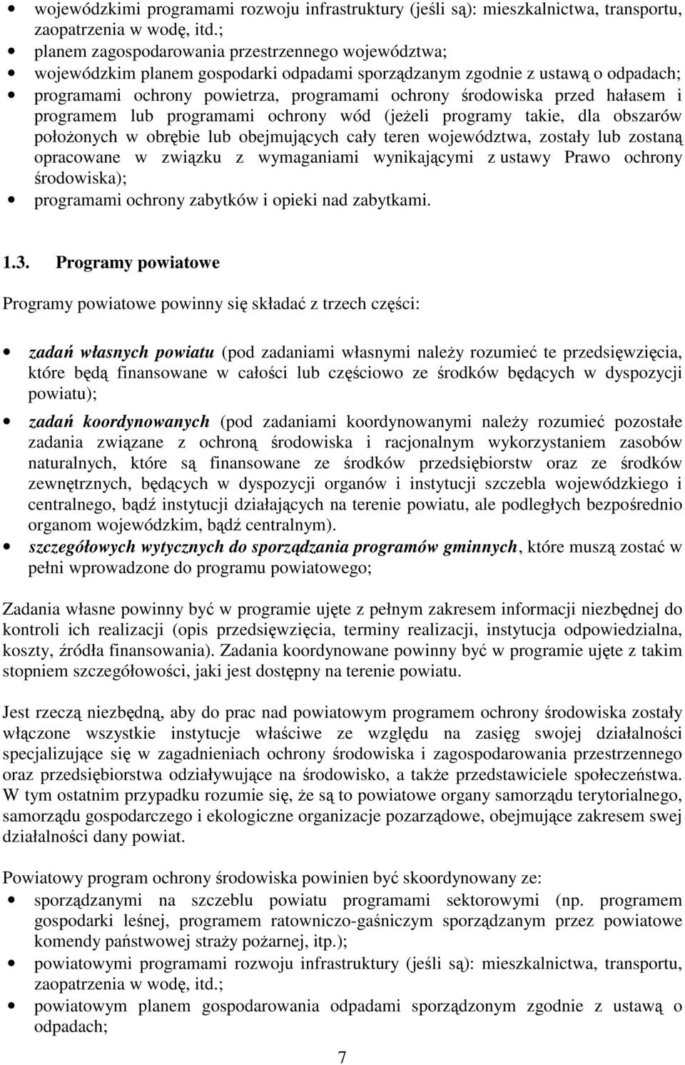 przed hałasem i programem lub programami ochrony wód (jeżeli programy takie, dla obszarów położonych w obrębie lub obejmujących cały teren województwa, zostały lub zostaną opracowane w związku z