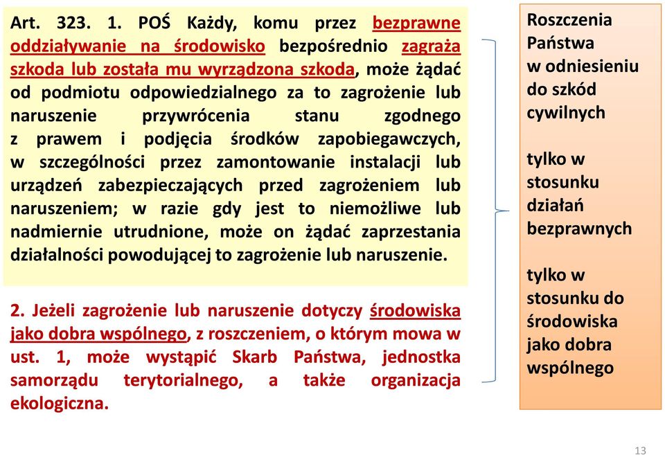 przywrócenia stanu zgodnego z prawem i podjęcia środków zapobiegawczych, w szczególności przez zamontowanie instalacji lub urządzeń zabezpieczających przed zagrożeniem lub naruszeniem; w razie gdy