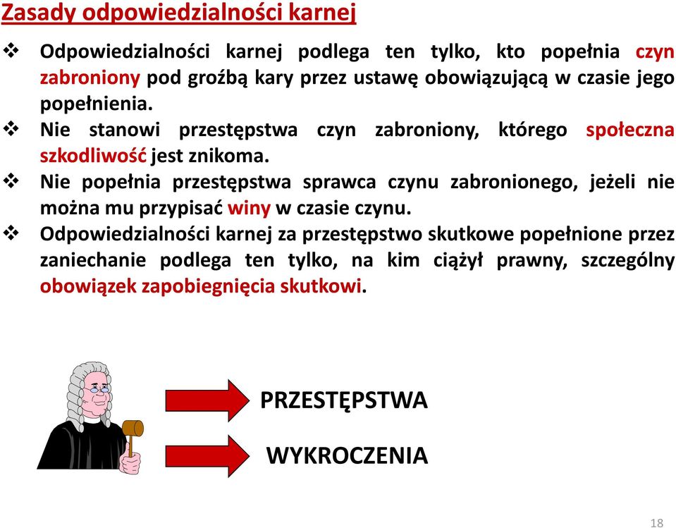 Nie popełnia przestępstwa sprawca czynu zabronionego, jeżeli nie można mu przypisać winy w czasie czynu.