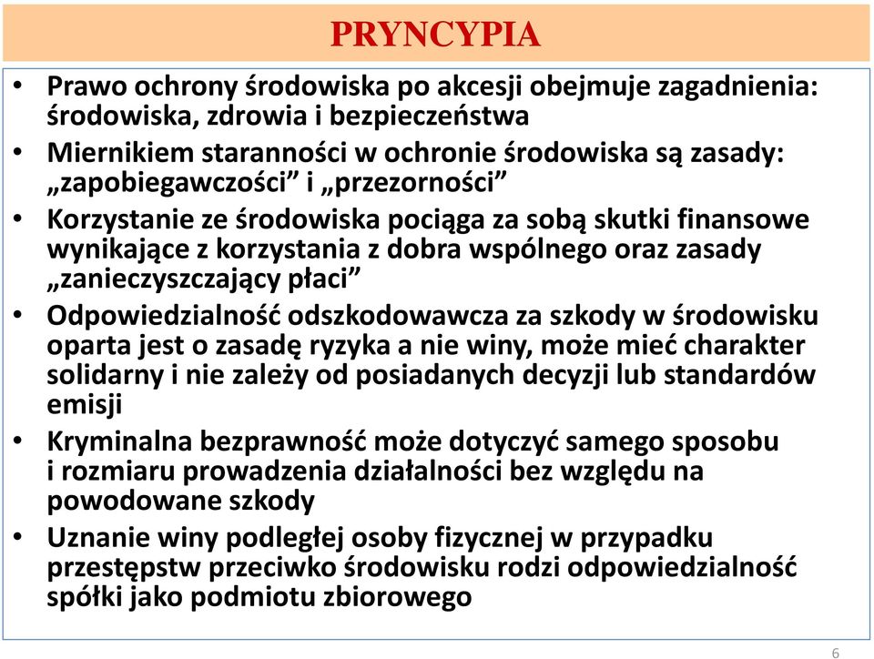 oparta jest o zasadę ryzyka a nie winy, może mieć charakter solidarny i nie zależy od posiadanych decyzji lub standardów emisji Kryminalna bezprawność może dotyczyć samego sposobu i rozmiaru