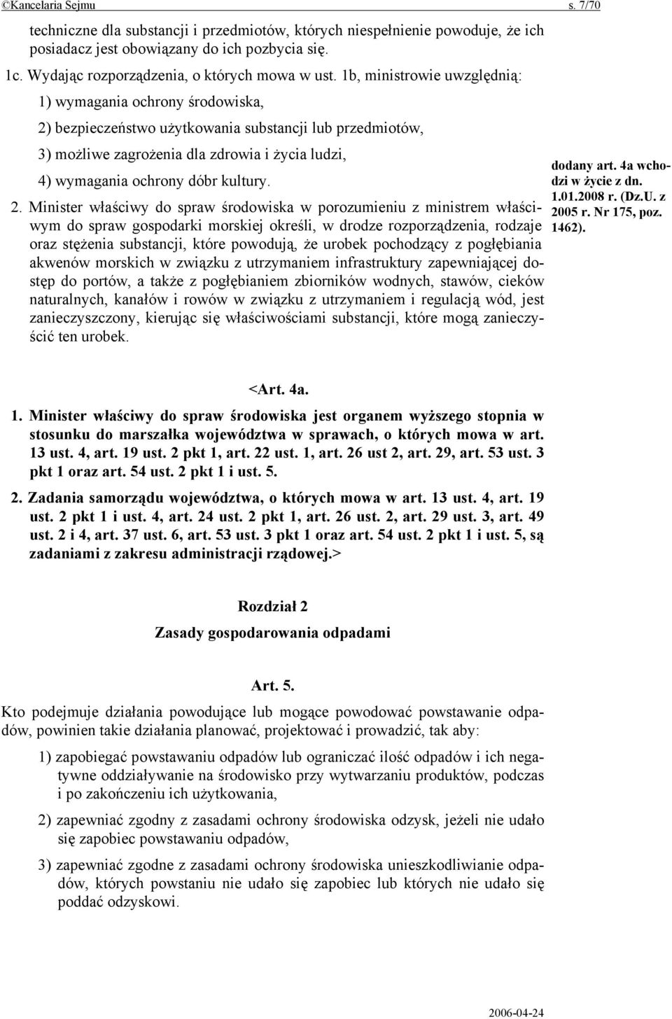 1b, ministrowie uwzględnią: 1) wymagania ochrony środowiska, 2) bezpieczeństwo użytkowania substancji lub przedmiotów, 3) możliwe zagrożenia dla zdrowia i życia ludzi, 4) wymagania ochrony dóbr