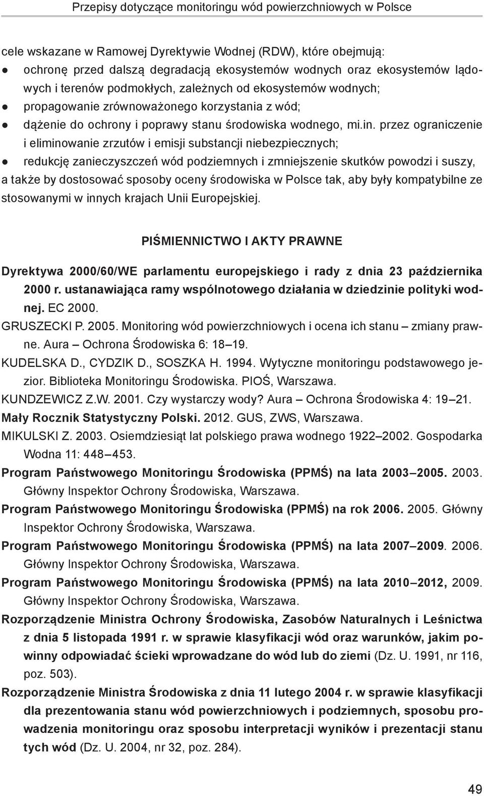 przez ograniczenie i eliminowanie zrzutów i emisji substancji niebezpiecznych; redukcję zanieczyszczeń wód podziemnych i zmniejszenie skutków powodzi i suszy, a także by dostosować sposoby oceny