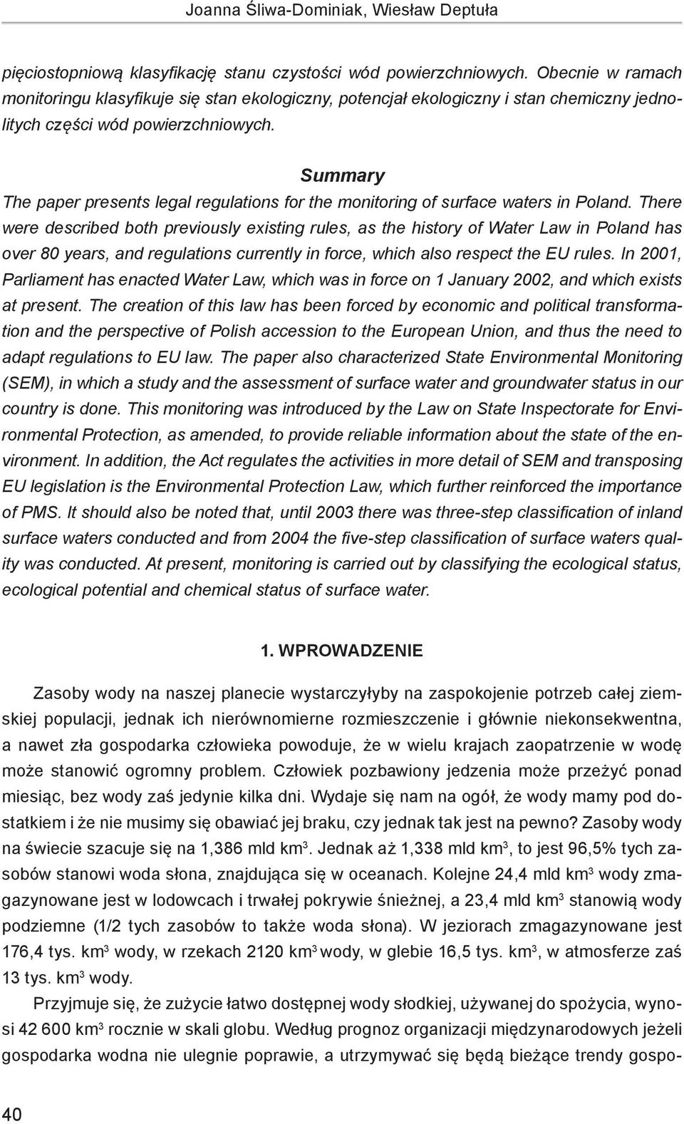 Summary The paper presents legal regulations for the monitoring of surface waters in Poland.