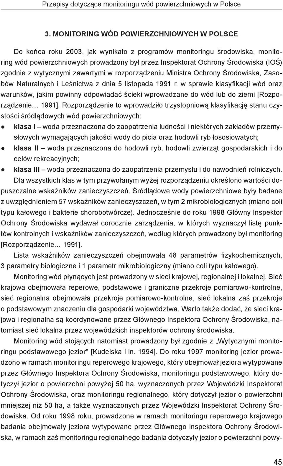 zgodnie z wytycznymi zawartymi w rozporządzeniu Ministra Ochrony Środowiska, Zasobów Naturalnych i Leśnictwa z dnia 5 listopada 1991 r.