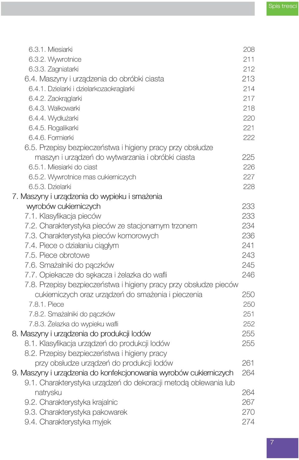 5.2. Wywrotnice mas cukierniczych 227 6.5.3. Dzielarki 228 7. Maszyny i urządzenia do wypieku i smażenia wyrobów cukierniczych 233 7.1. Klasyfikacja pieców 233 7.2. Charakterystyka pieców ze stacjonarnym trzonem 234 7.