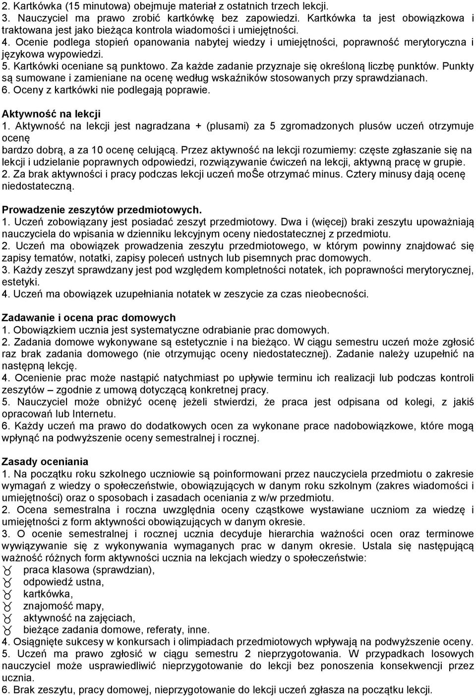 Ocenie podlega stopień opanowania nabytej wiedzy i umiejętności, poprawność merytoryczna i językowa wypowiedzi. 5. Kartkówki oceniane są punktowo.