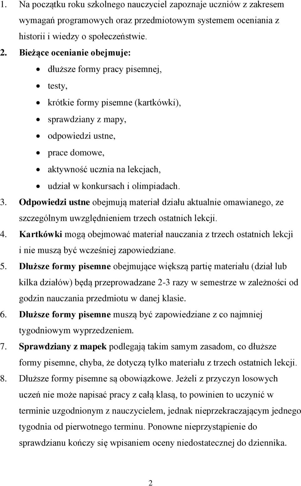 konkursach i olimpiadach. 3. Odpowiedzi ustne obejmują materiał działu aktualnie omawianego, ze szczególnym uwzględnieniem trzech ostatnich lekcji. 4.