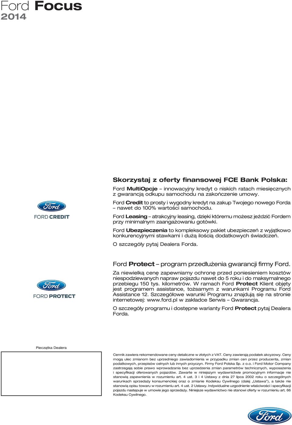 Ford Leasing atrakcyjny leasing, dzi ki któremu mo esz jeêdziç Fordem przy minimalnym zaanga owaniu gotówki.