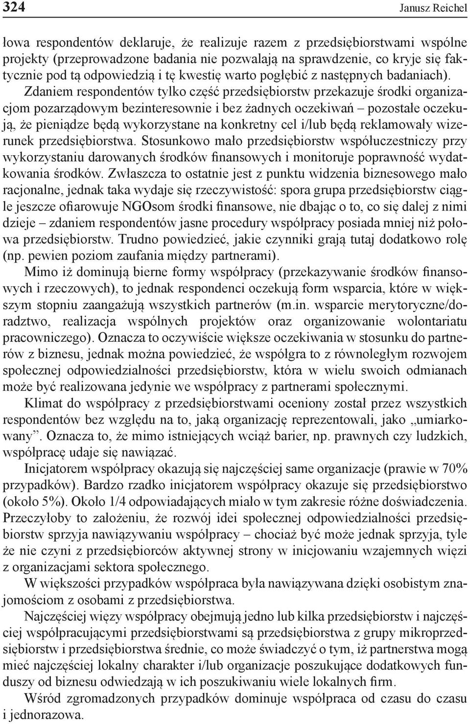 Zdaniem respondentów tylko część przedsiębiorstw przekazuje środki organizacjom pozarządowym bezinteresownie i bez żadnych oczekiwań pozostałe oczekują, że pieniądze będą wykorzystane na konkretny