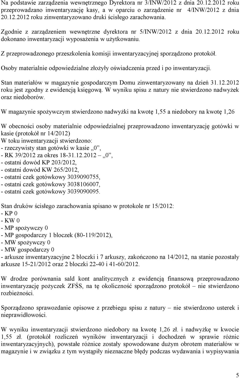 Z przeprowadzonego przeszkolenia komisji inwentaryzacyjnej sporządzono protokół. Osoby materialnie odpowiedzialne złożyły oświadczenia przed i po inwentaryzacji.