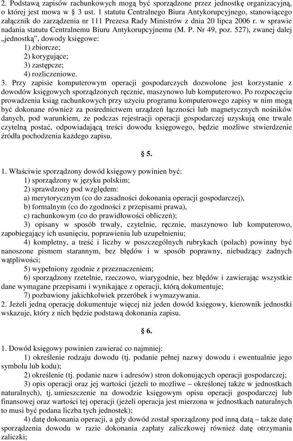 w sprawie nadania statutu Centralnemu Biuru Antykorupcyjnemu (M. P. Nr 49, poz. 527), zwanej dalej jednostką, dowody księgowe: 1) zbiorcze; 2) korygujące; 3)