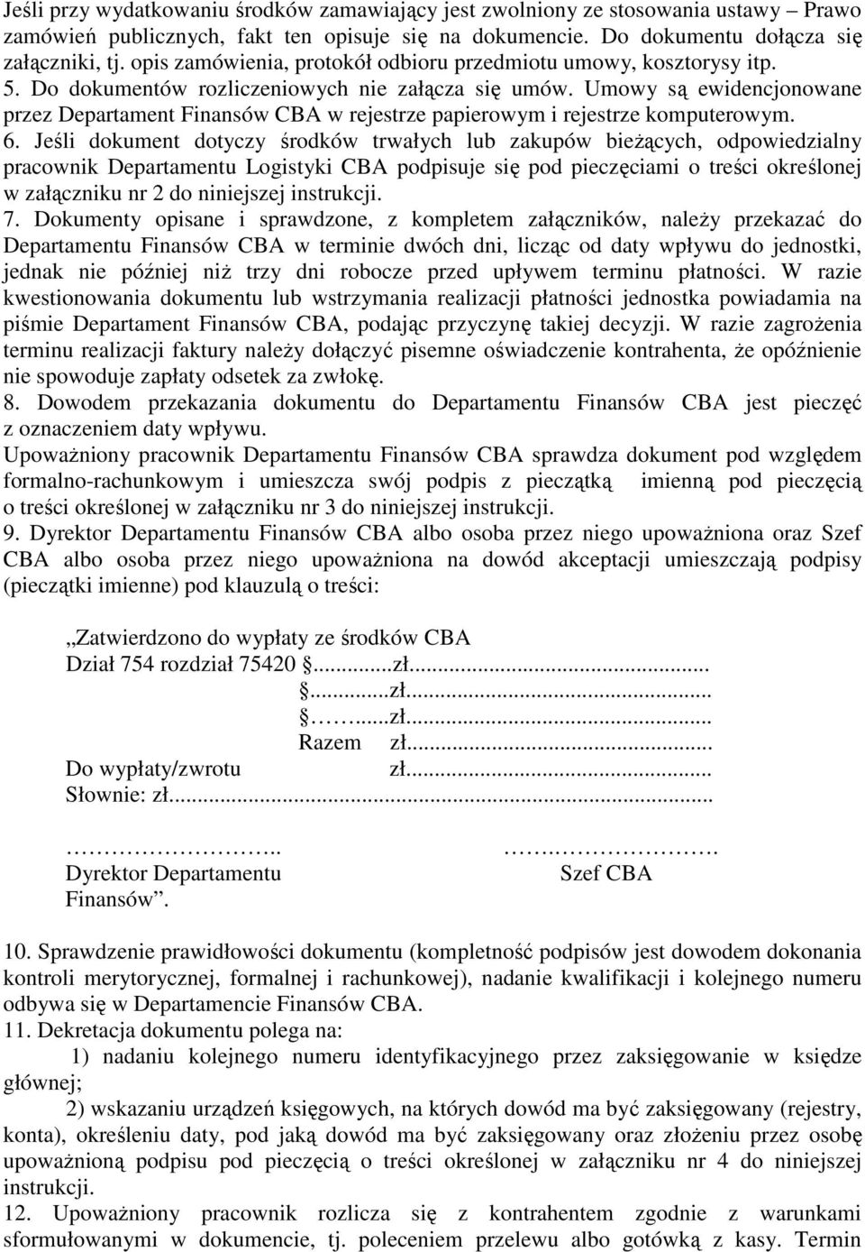 Umowy są ewidencjonowane przez Departament Finansów CBA w rejestrze papierowym i rejestrze komputerowym. 6.