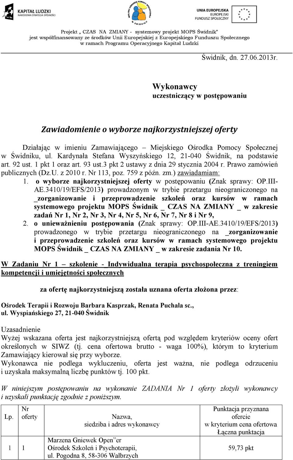 Kardynała Stefana Wyszyńskiego 12, 21-040 Świdnik, na podstawie art. 92 ust. 1 pkt 1 oraz art. 93 ust.3 pkt 2 ustawy z dnia 29 stycznia 2004 r. Prawo zamówień publicznych (Dz.U. z 2010 r. 113, poz.