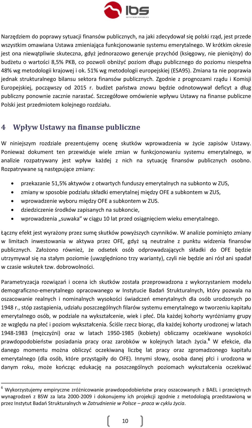 niespełna 48% wg metodologii krajowej i ok. 51% wg metodologii europejskiej (ESA95). Zmiana ta nie poprawia jednak strukturalnego bilansu sektora finansów publicznych.