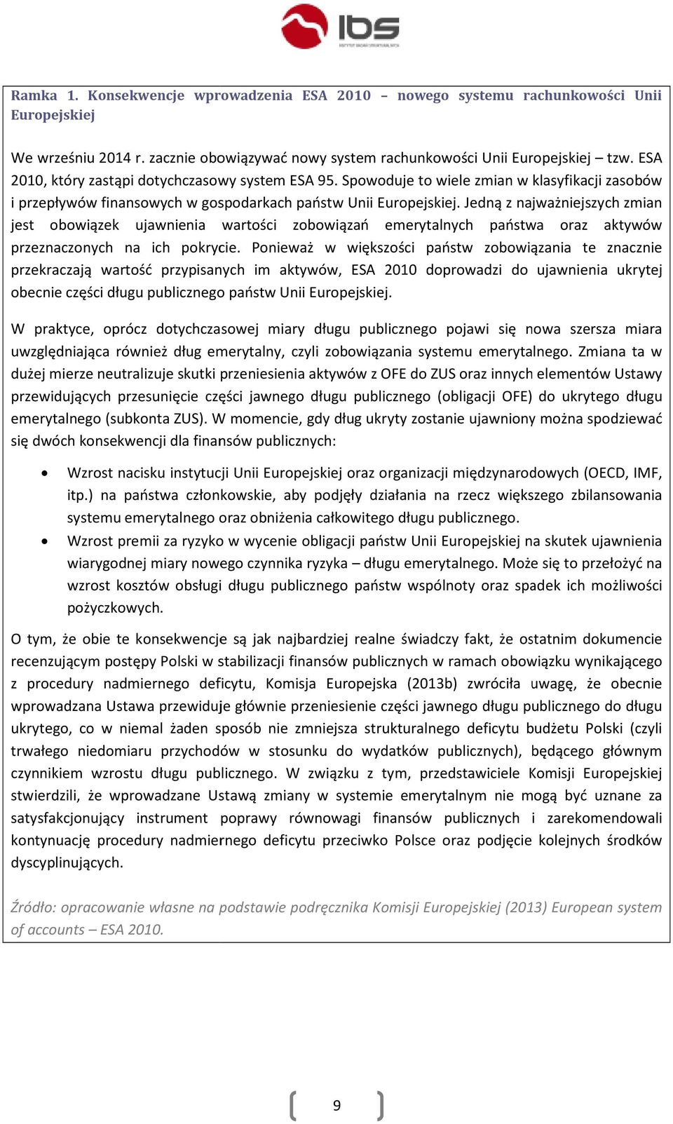 Jedną z najważniejszych zmian jest obowiązek ujawnienia wartości zobowiązań emerytalnych państwa oraz aktywów przeznaczonych na ich pokrycie.