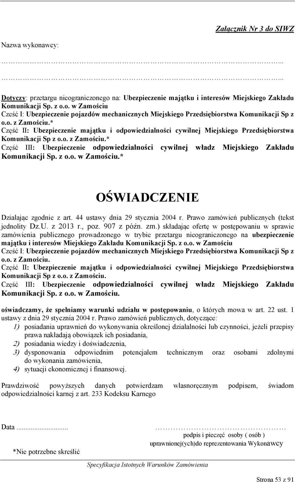 z o.o. w Zamościu.* OŚWIADCZENIE Działając zgodnie z art. 44 ustawy dnia 29 stycznia 2004 r. Prawo zamówień publicznych (tekst jednolity Dz.U. z 2013 r., poz. 907 z późn. zm.