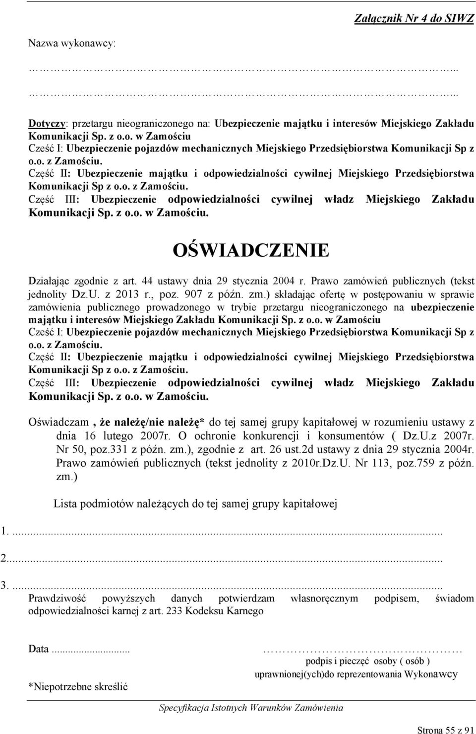 z o.o. w Zamościu. OŚWIADCZENIE Działając zgodnie z art. 44 ustawy dnia 29 stycznia 2004 r. Prawo zamówień publicznych (tekst jednolity Dz.U. z 2013 r., poz. 907 z późn. zm.