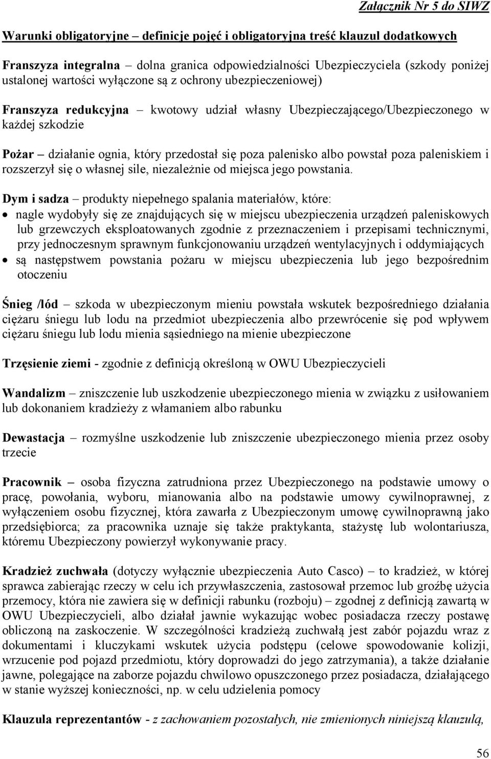 palenisko albo powstał poza paleniskiem i rozszerzył się o własnej sile, niezależnie od miejsca jego powstania.