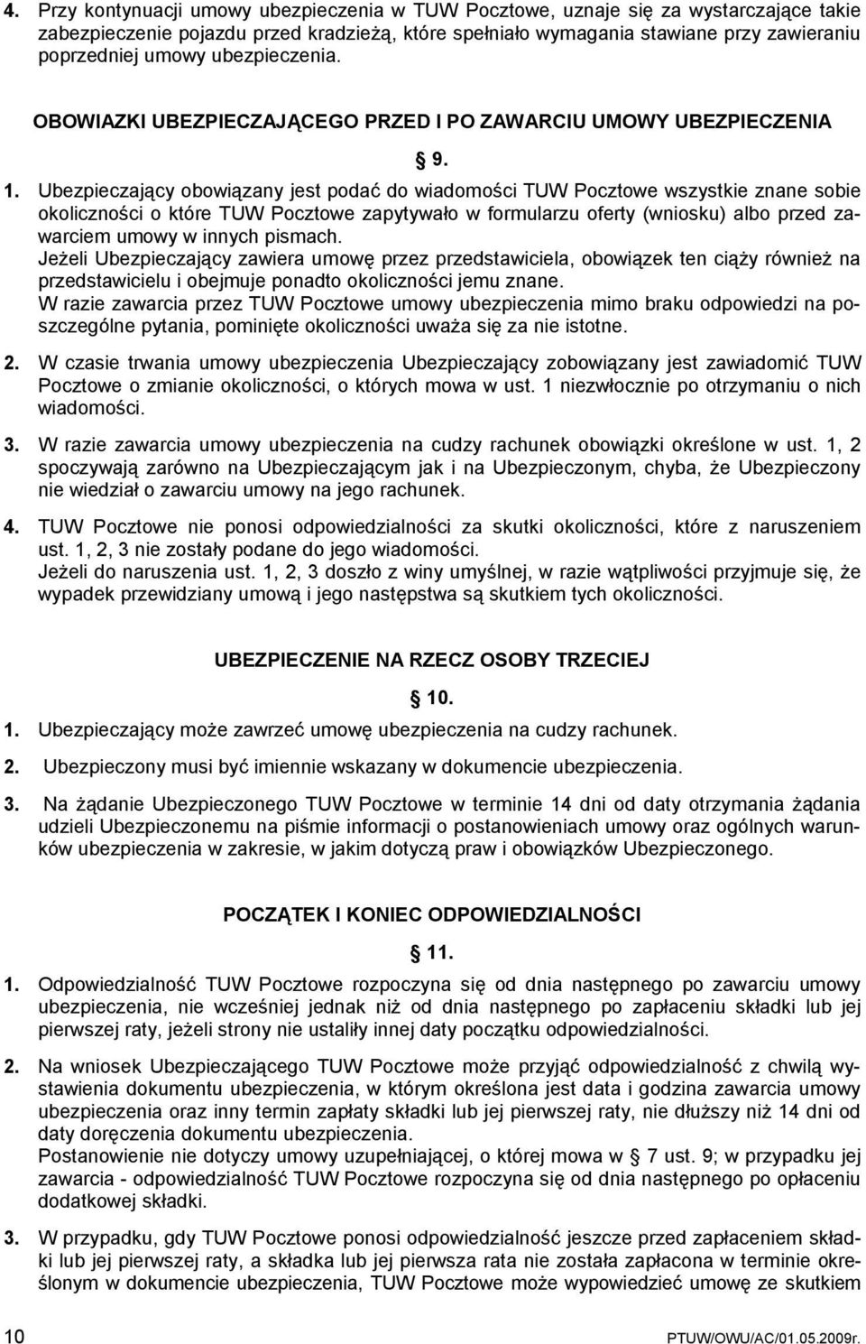 Ubezpieczający obowiązany jest podać do wiadomości TUW Pocztowe wszystkie znane sobie okoliczności o które TUW Pocztowe zapytywało w formularzu oferty (wniosku) albo przed zawarciem umowy w innych