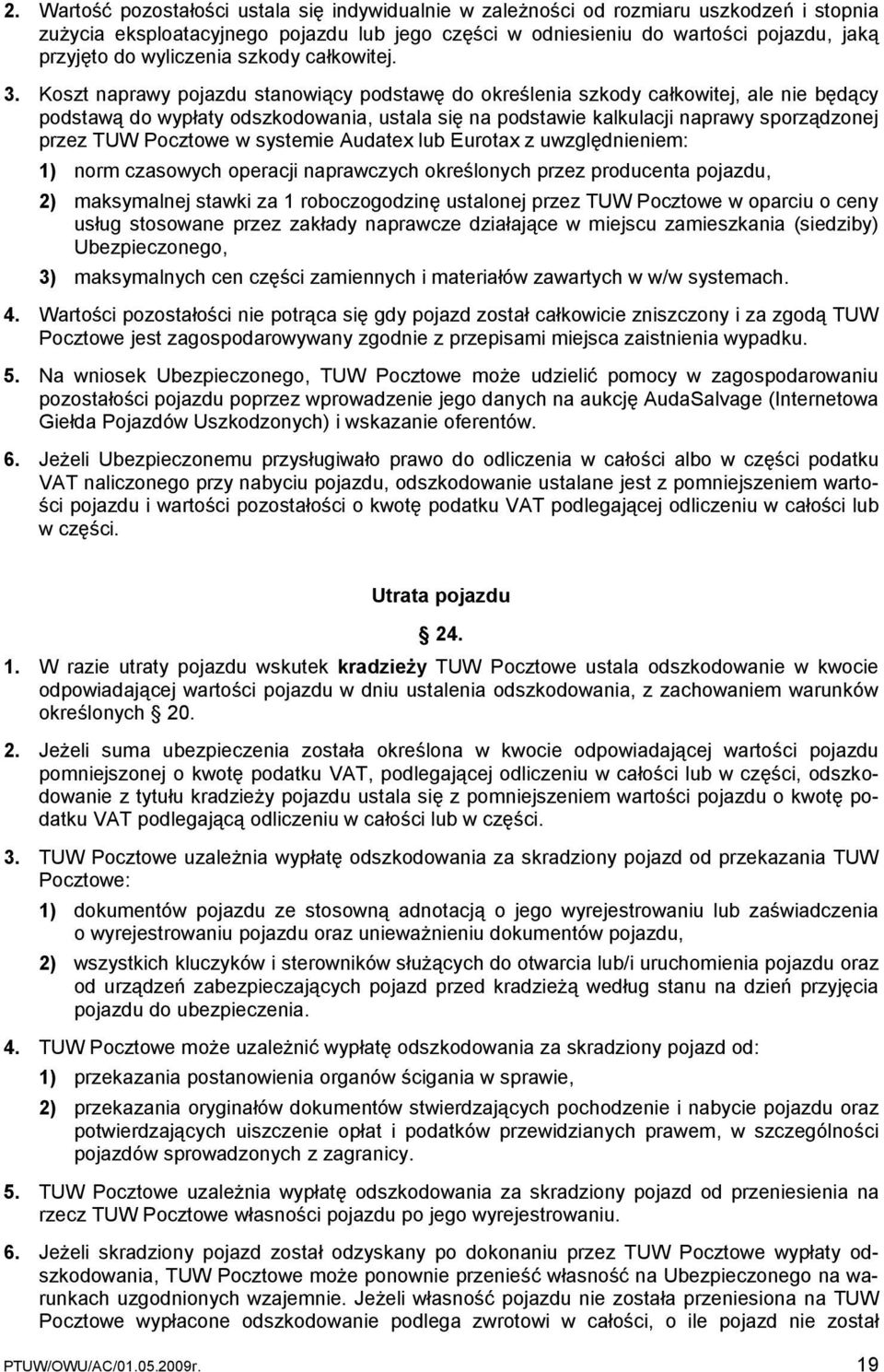 Koszt naprawy pojazdu stanowiący podstawę do określenia szkody całkowitej, ale nie będący podstawą do wypłaty odszkodowania, ustala się na podstawie kalkulacji naprawy sporządzonej przez TUW Pocztowe