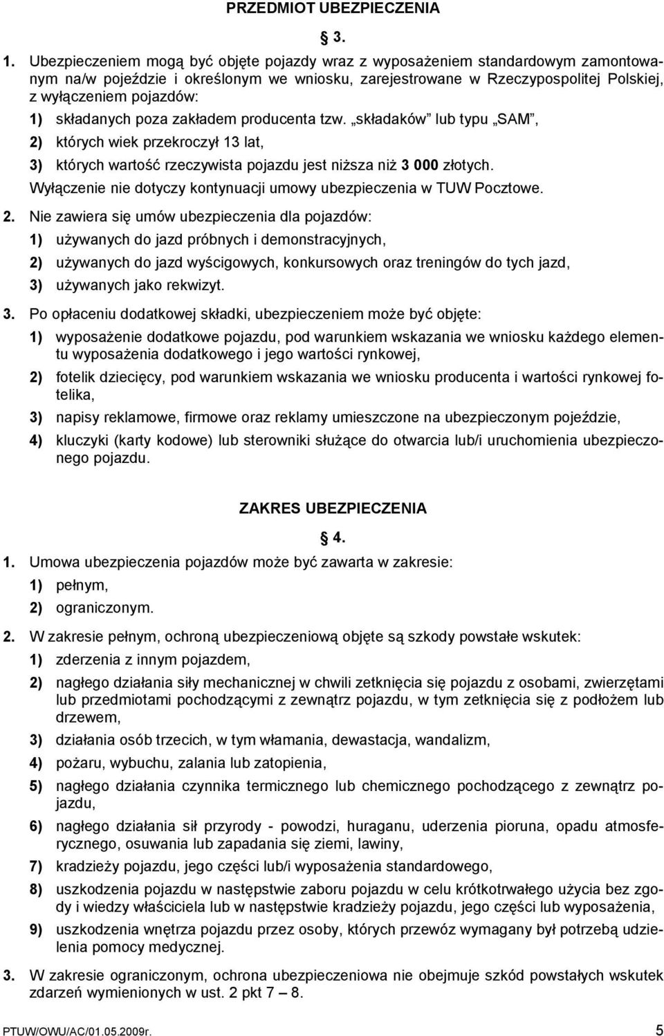 składanych poza zakładem producenta tzw. składaków lub typu SAM, 2) których wiek przekroczył 13 lat, 3) których wartość rzeczywista pojazdu jest niższa niż 3 000 złotych.