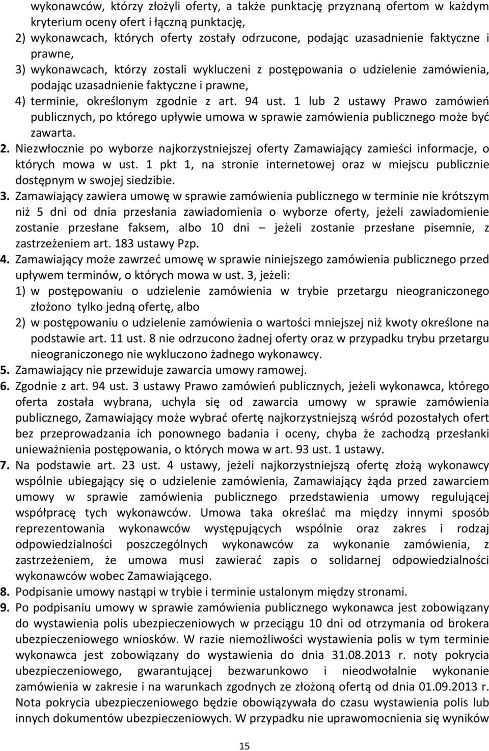 1 lub 2 ustawy Prawo zamówień publicznych, po którego upływie umowa w sprawie zamówienia publicznego może być zawarta. 2. Niezwłocznie po wyborze najkorzystniejszej oferty Zamawiający zamieści informacje, o których mowa w ust.