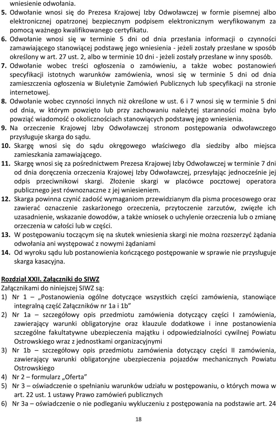 certyfikatu. 6. Odwołanie wnosi się w terminie 5 dni od dnia przesłania informacji o czynności zamawiającego stanowiącej podstawę jego wniesienia - jeżeli zostały przesłane w sposób określony w art.