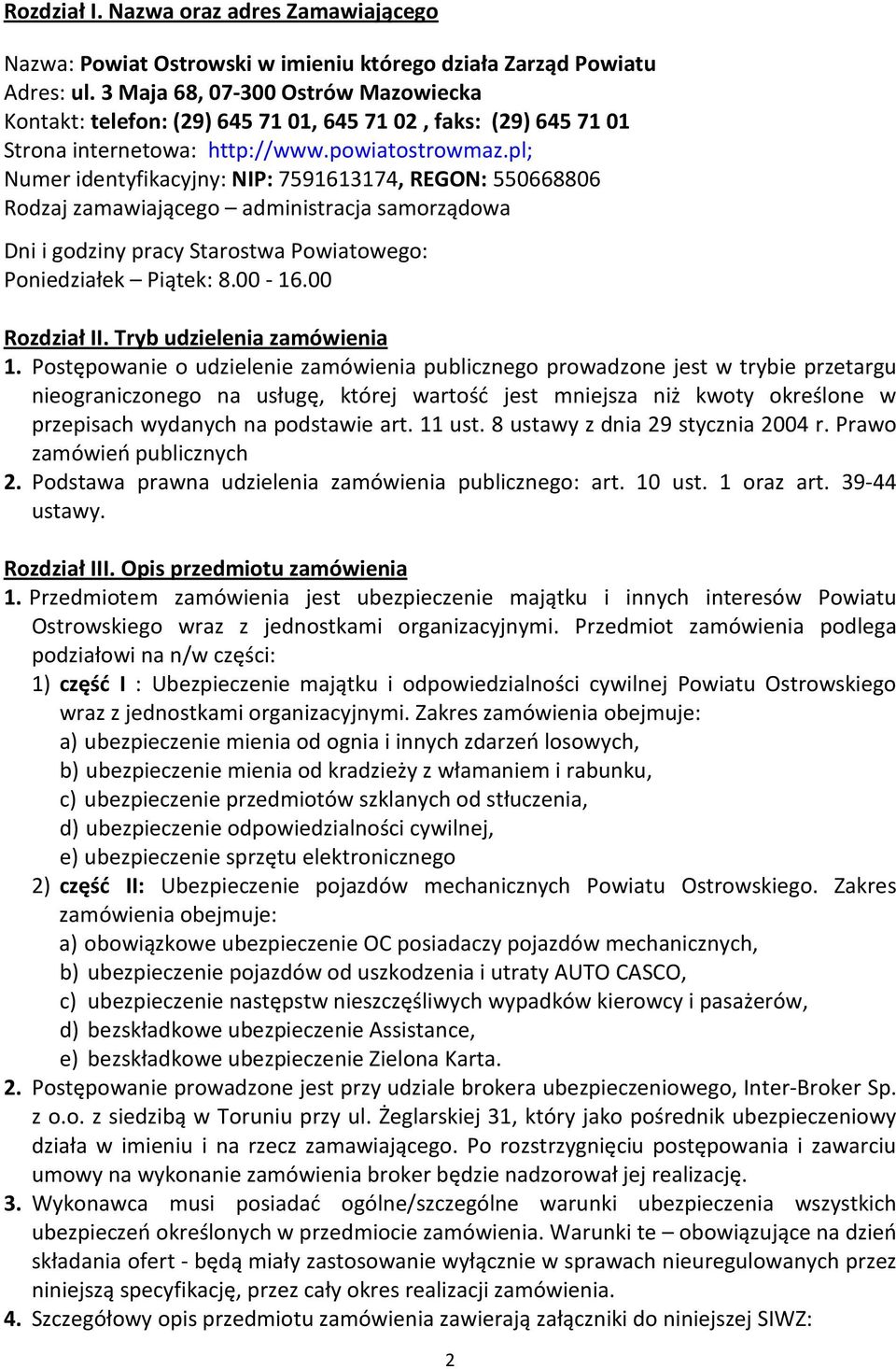 pl; Numer identyfikacyjny: NIP: 7591613174, REGON: 550668806 Rodzaj zamawiającego administracja samorządowa Dni i godziny pracy Starostwa Powiatowego: Poniedziałek Piątek: 8.00-16.00 Rozdział II.