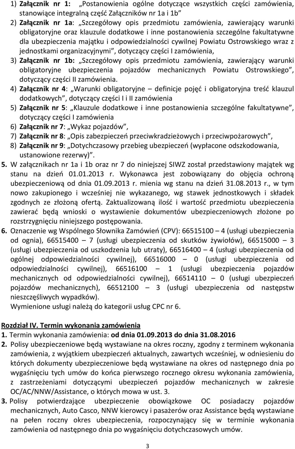 organizacyjnymi, dotyczący części I zamówienia, 3) Załącznik nr 1b: Szczegółowy opis przedmiotu zamówienia, zawierający warunki obligatoryjne ubezpieczenia pojazdów mechanicznych Powiatu