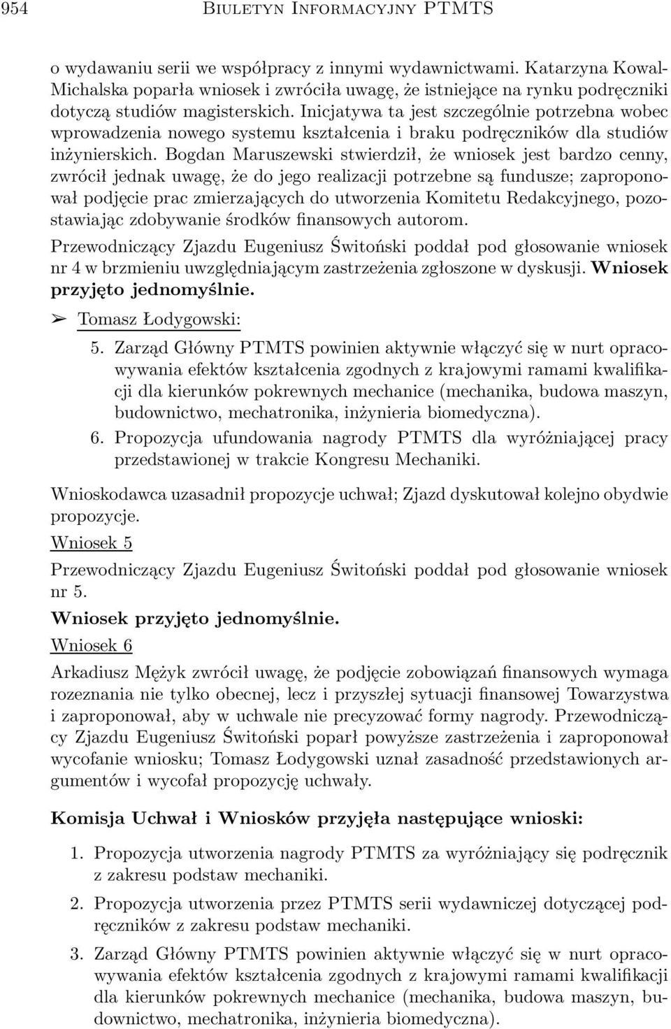 Inicjatywa ta jest szczególnie potrzebna wobec wprowadzenia nowego systemu kształcenia i braku podręczników dla studiów inżynierskich.