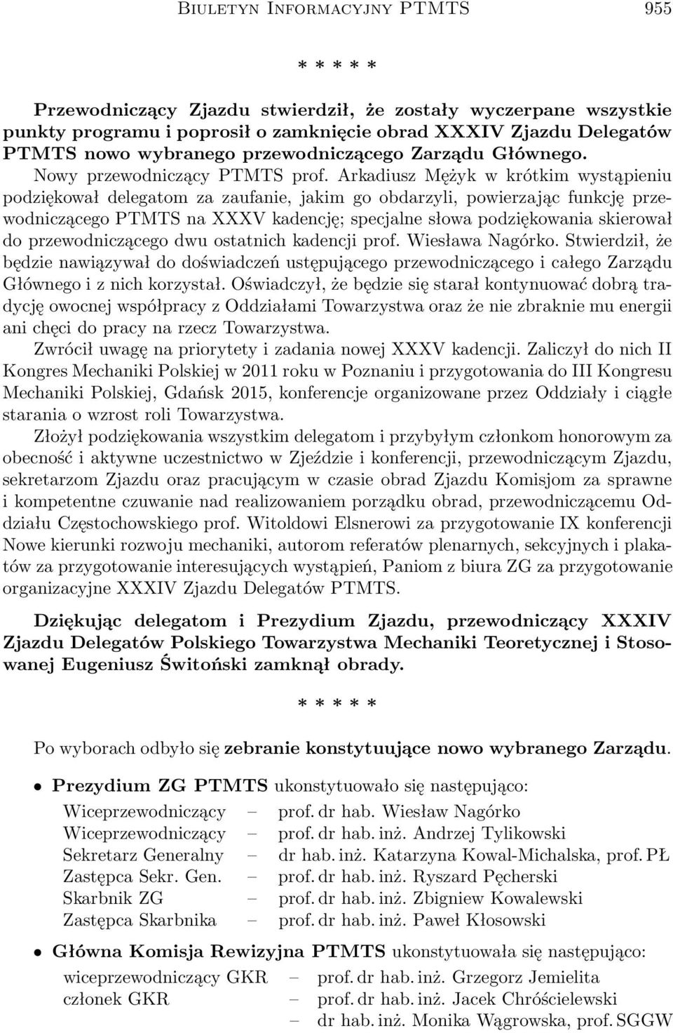 Arkadiusz Mężyk w krótkim wystąpieniu podziękował delegatom za zaufanie, jakim go obdarzyli, powierzając funkcję przewodniczącego PTMTS na XXXV kadencję; specjalne słowa podziękowania skierował do