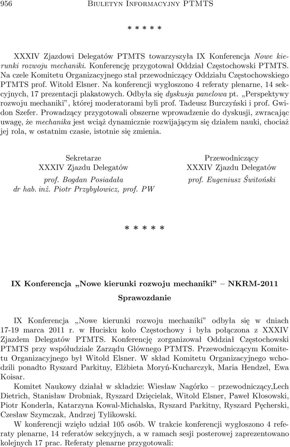 Odbyła się dyskusja panelowa pt. Perspektywy rozwoju mechaniki, której moderatorami byli prof. Tadeusz Burczyński i prof. Gwidon Szefer.