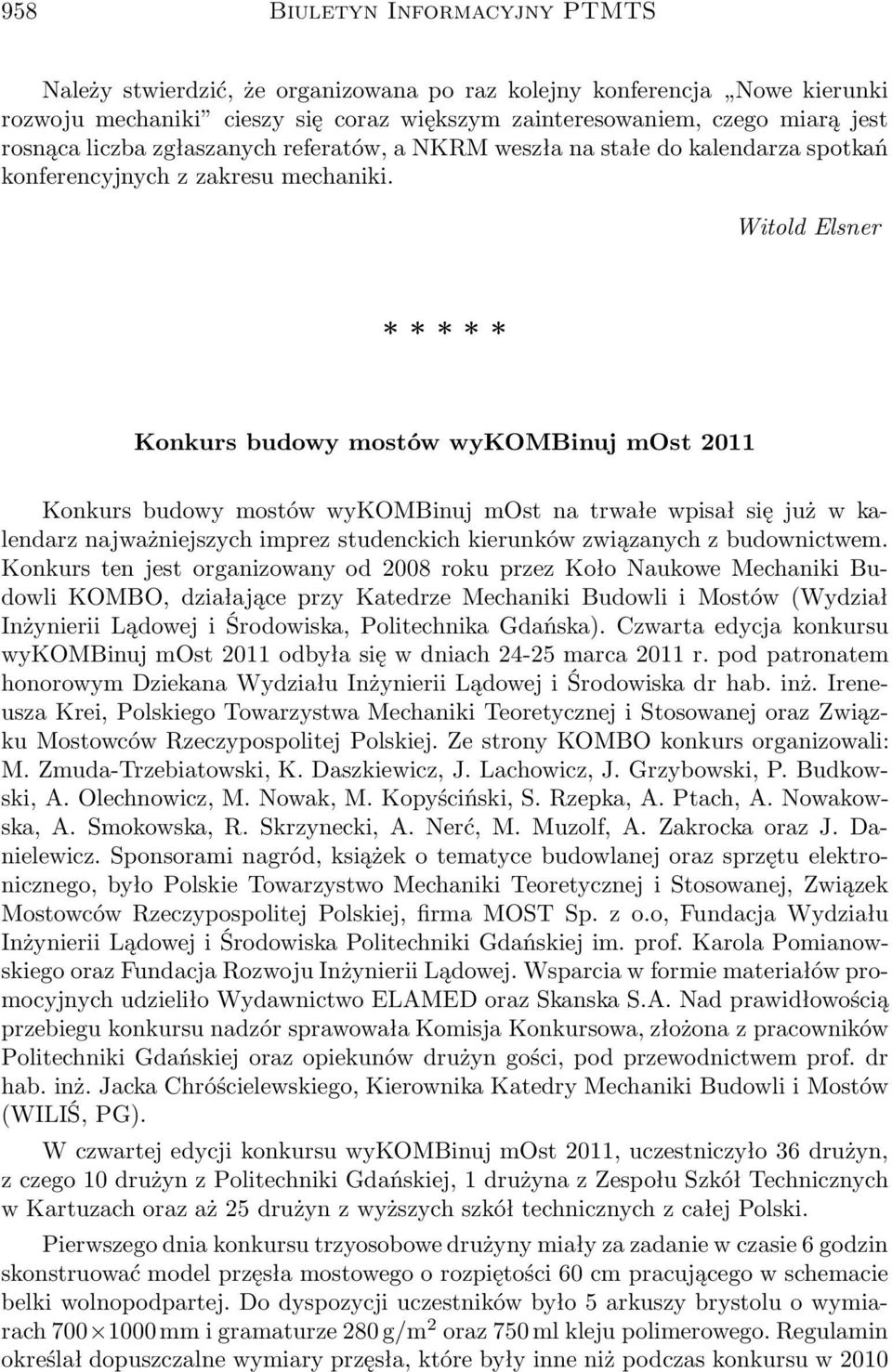 Witold Elsner Konkurs budowy mostów wykombinuj most 2011 Konkurs budowy mostów wykombinuj most na trwałe wpisał się już w kalendarz najważniejszych imprez studenckich kierunków związanych z