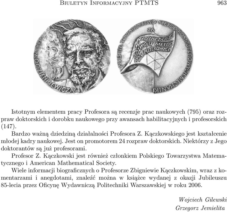 Niektórzy z Jego doktorantów są już profesorami. Profesor Z. Kączkowski jest również członkiem Polskiego Towarzystwa Matematycznego i American Mathematical Society.