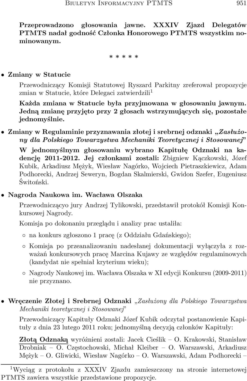 Jedną zmianę przyjęto przy 2 głosach wstrzymujących się, pozostałe jednomyślnie.