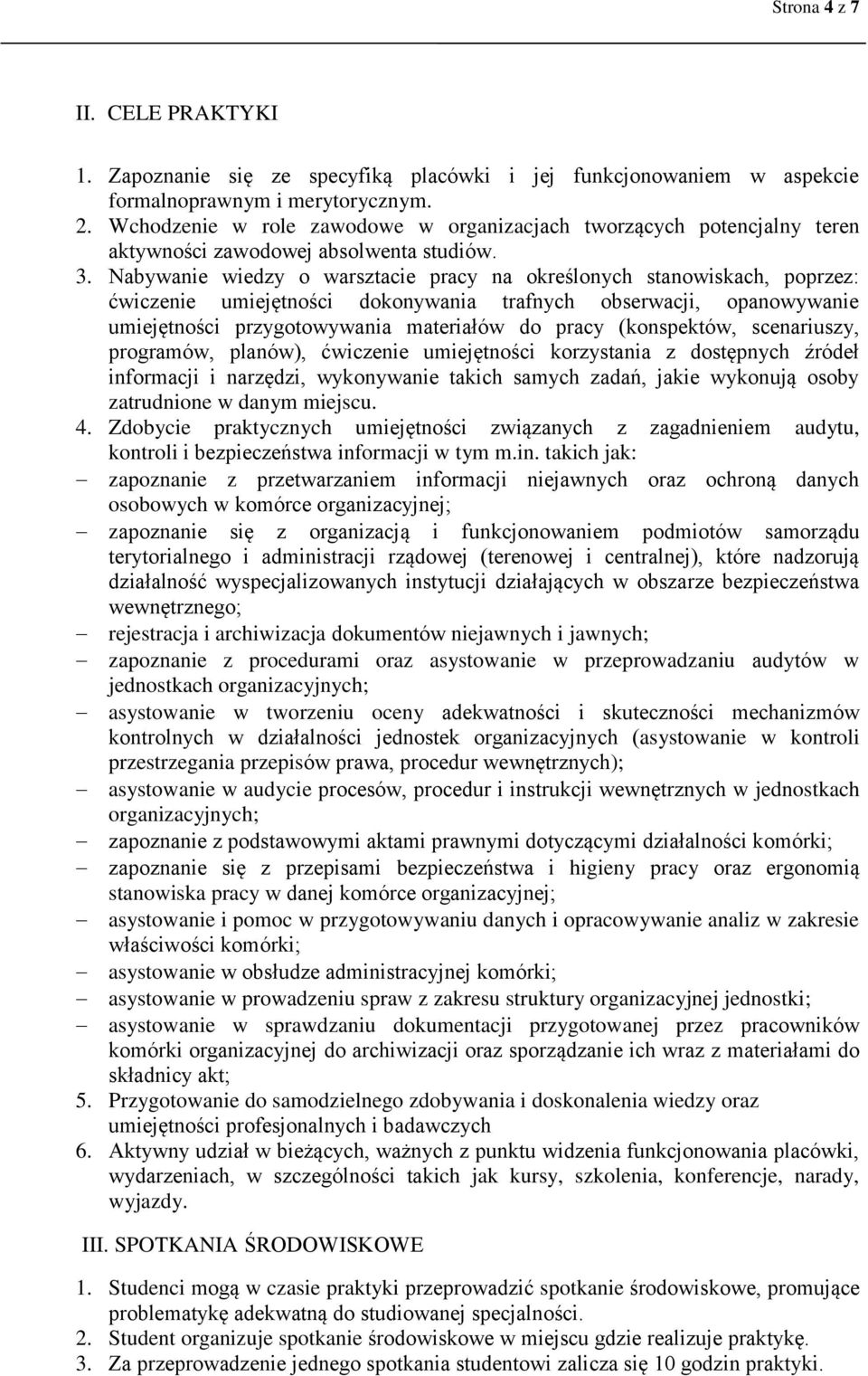 Nabywanie wiedzy o warsztacie pracy na określonych stanowiskach, poprzez: ćwiczenie umiejętności dokonywania trafnych obserwacji, opanowywanie umiejętności przygotowywania materiałów do pracy