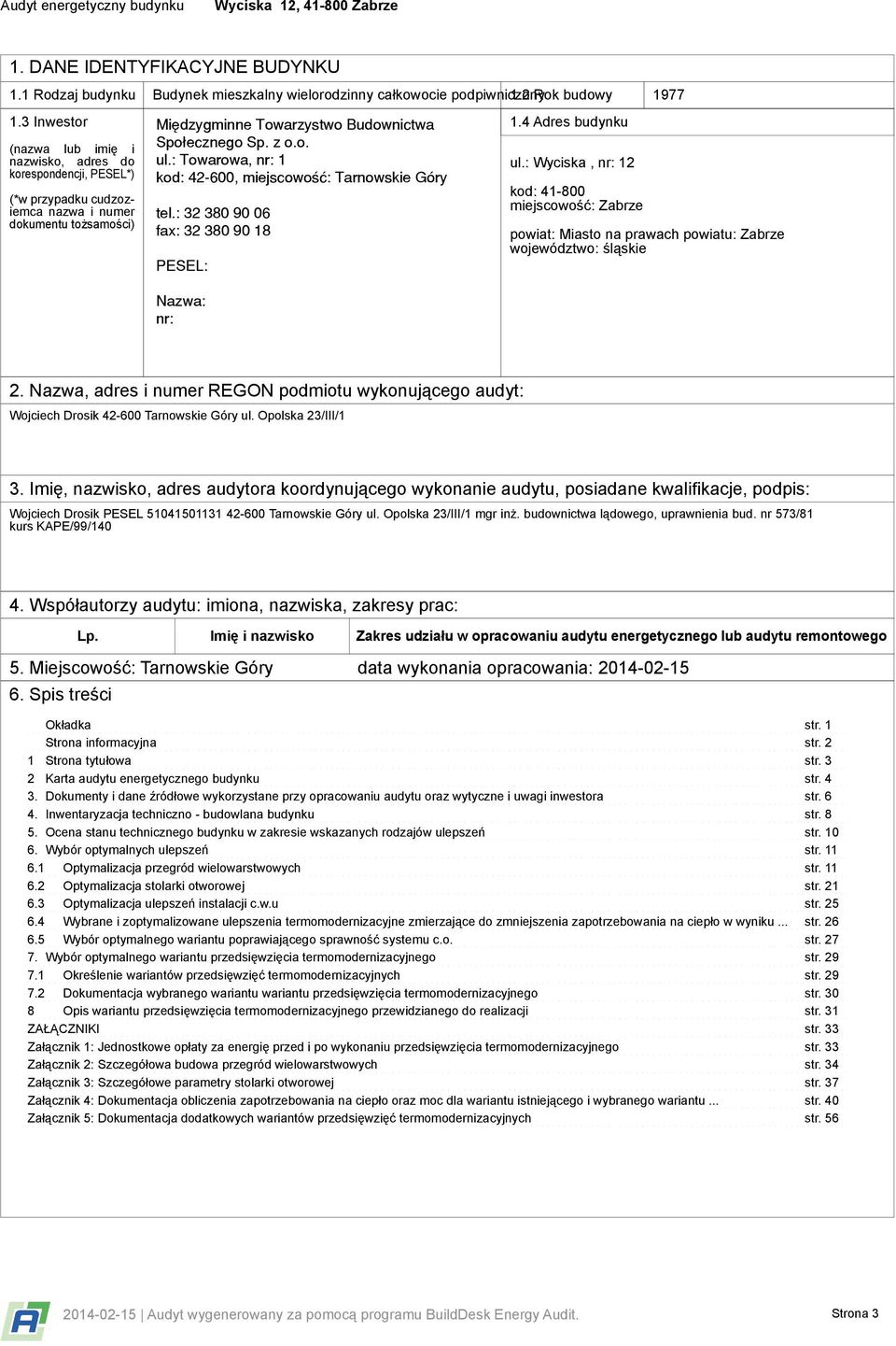 : Wyciska, nr: 12 kod: 41-800 miejscowość: Zabrze powiat: Miasto na prawach powiatu: Zabrze województwo: śląskie 2.