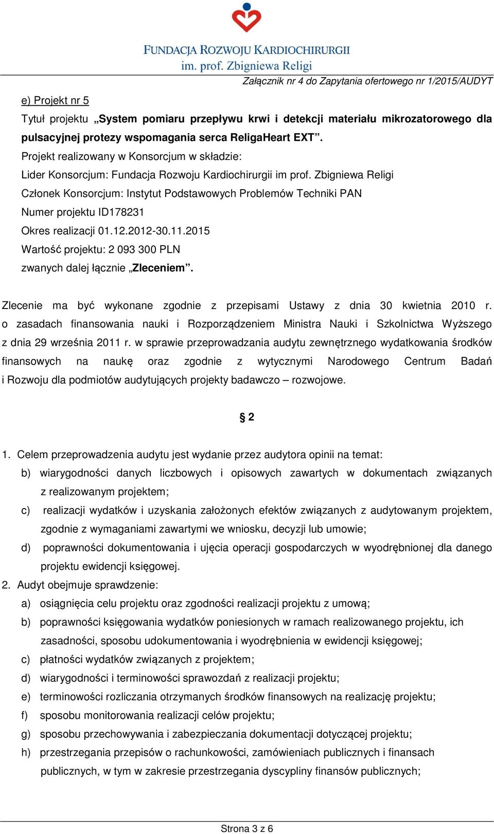 Zbigniewa Religi Członek Konsorcjum: Instytut Podstawowych Problemów Techniki PAN Numer projektu ID178231 Okres realizacji 01.12.2012-30.11.