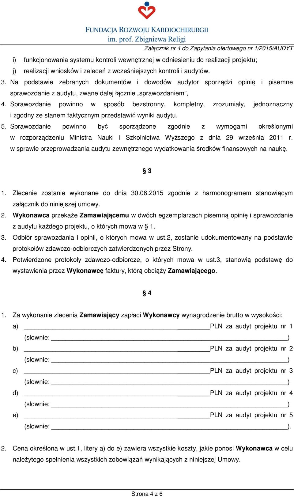 Sprawozdanie powinno w sposób bezstronny, kompletny, zrozumiały, jednoznaczny i zgodny ze stanem faktycznym przedstawić wyniki audytu. 5.