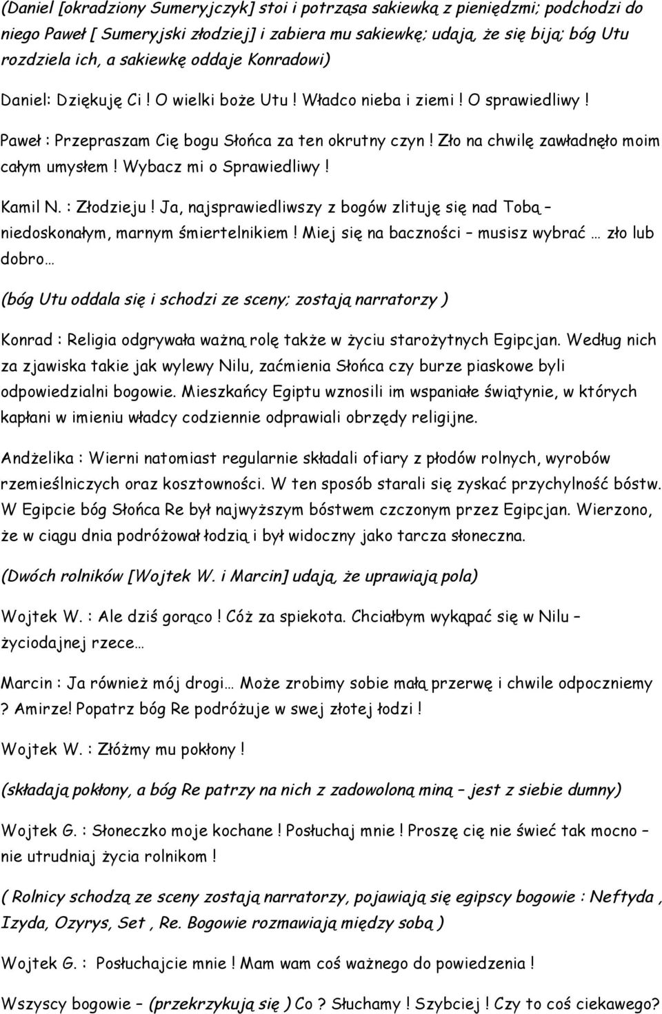 Wybacz mi o Sprawiedliwy! Kamil N. : Złodzieju! Ja, najsprawiedliwszy z bogów zlituję się nad Tobą niedoskonałym, marnym śmiertelnikiem!