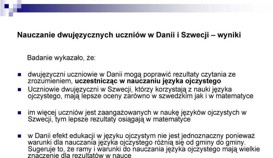 uczniów jest zaangażowanych w naukę języków ojczystych w Szwecji, tym lepsze rezultaty osiągają w matematyce w Danii efekt edukacji w języku ojczystym nie jest jednoznaczny