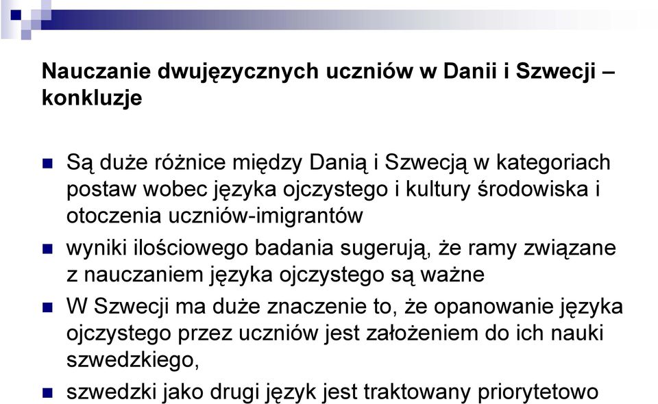 sugerują, że ramy związane z nauczaniem języka ojczystego są ważne W Szwecji ma duże znaczenie to, że opanowanie