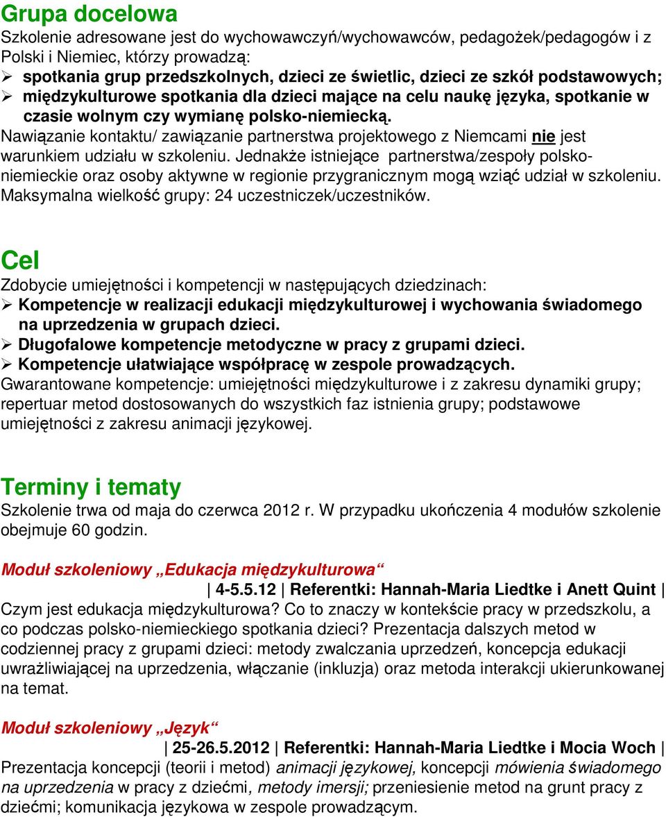 Nawiązanie kontaktu/ zawiązanie partnerstwa projektowego z Niemcami nie jest warunkiem udziału w szkoleniu.