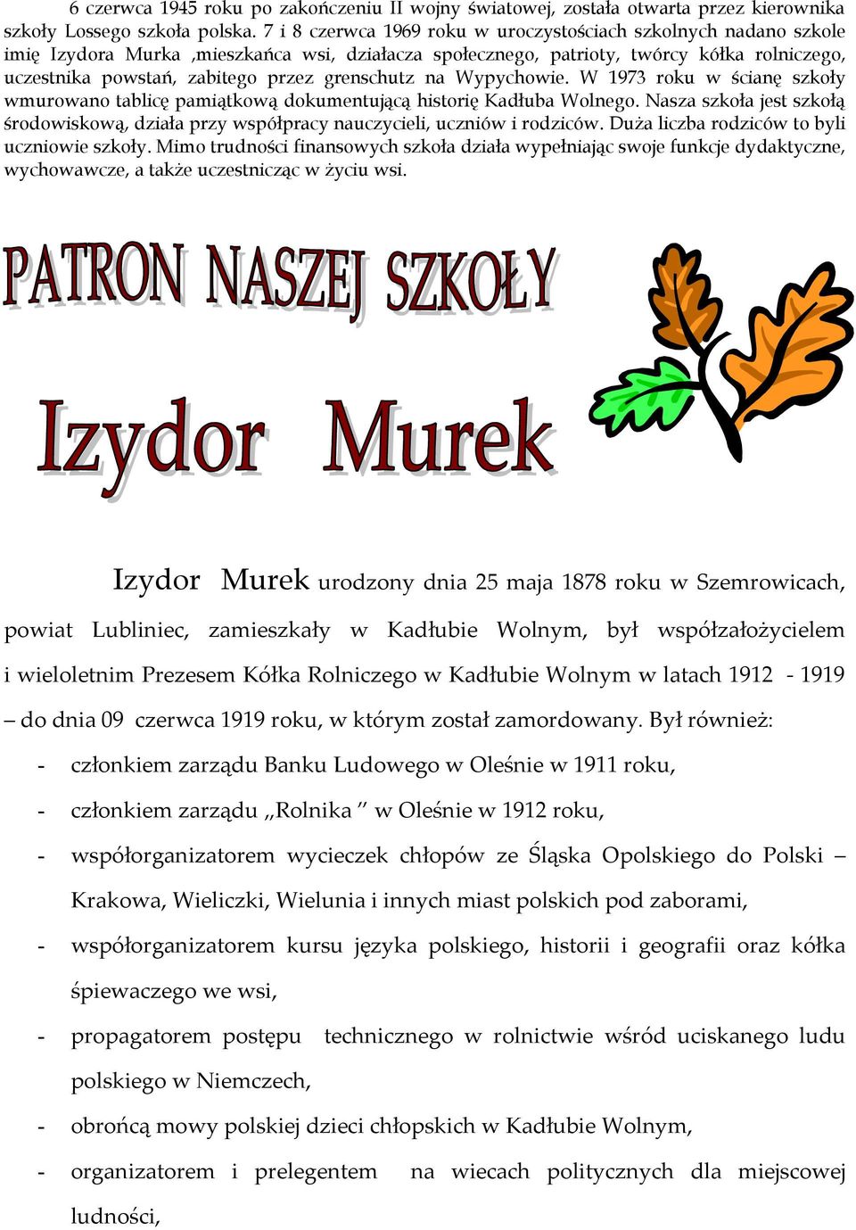 grenschutz na Wypychowie. W 1973 roku w ścianę szkoły wmurowano tablicę pamiątkową dokumentującą historię Kadłuba Wolnego.