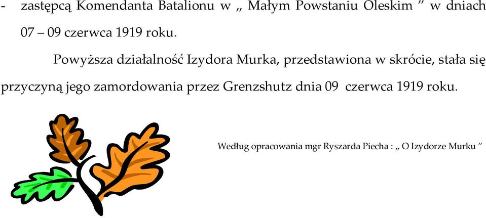 Powyższa działalność Izydora Murka, przedstawiona w skrócie, stała się