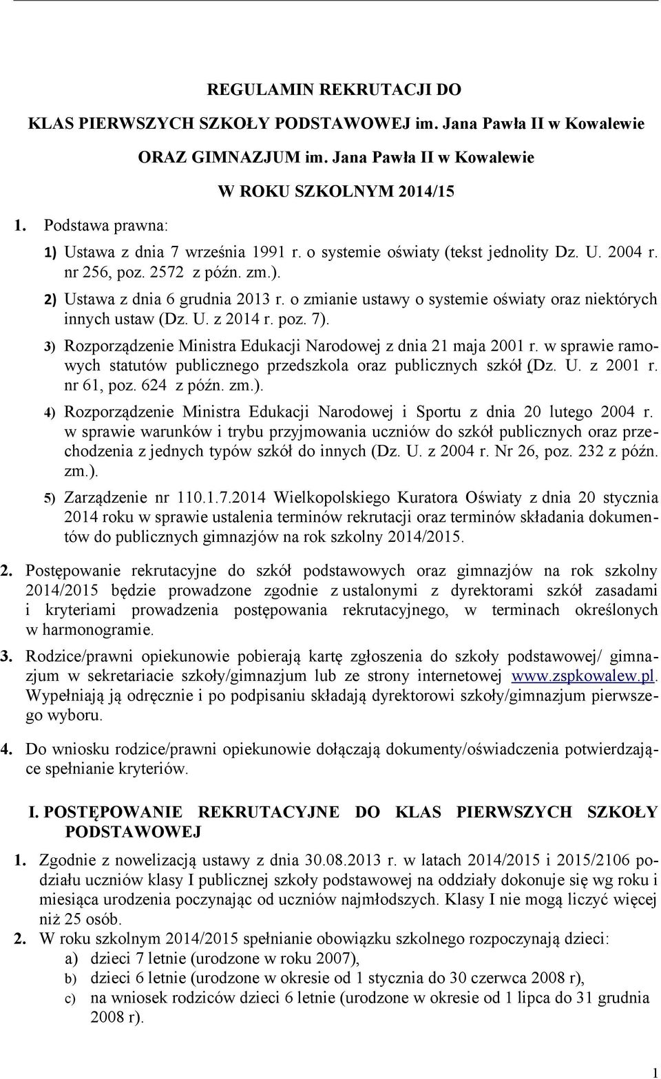 o zmianie ustawy o systemie oświaty oraz niektórych innych ustaw (Dz. U. z 2014 r. poz. 7). 3) Rozporządzenie Ministra Edukacji Narodowej z dnia 21 maja 2001 r.