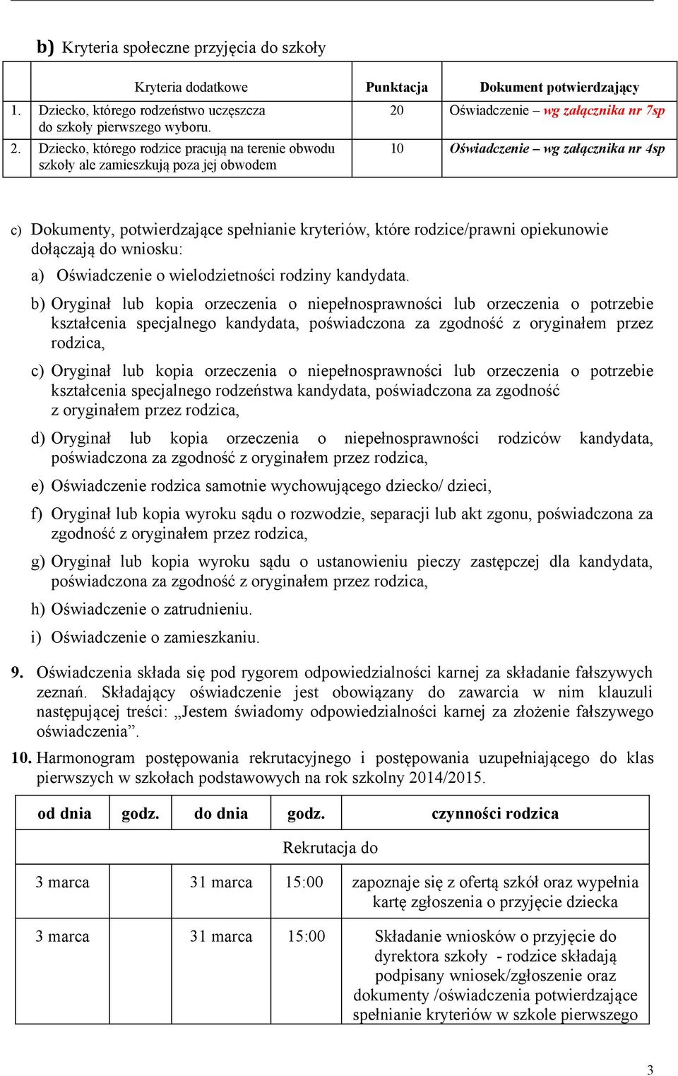 spełnianie kryteriów, które rodzice/prawni opiekunowie dołączają do wniosku: a) Oświadczenie o wielodzietności rodziny kandydata.