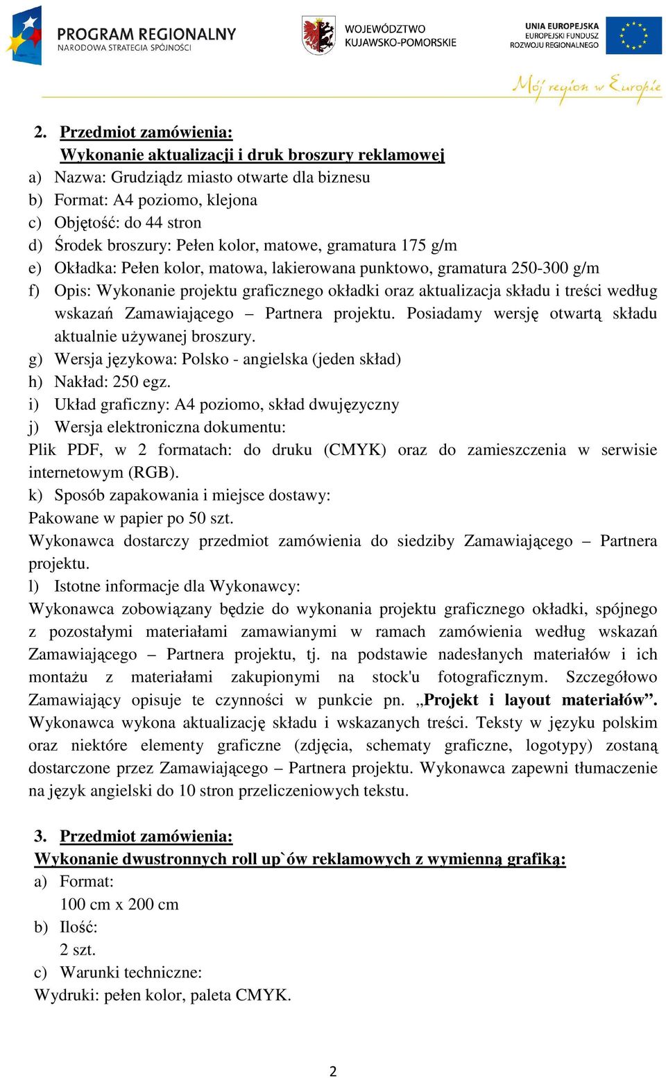 według wskazań Zamawiającego Partnera Posiadamy wersję otwartą składu aktualnie używanej broszury. g) Wersja językowa: Polsko - angielska (jeden skład) h) Nakład: 250 egz.